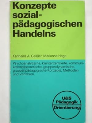 Bild des Verkufers fr Konzepte sozialpdagogischen Handelns : [psychoanalyt., klientenzentrierte, kommunikationstheoret., gruppendynam., gruppenpdag. Konzepte, Methoden u. Verfahren]. Karlheinz A. Geiler ; Marianne Hege / [U-und-S-Pdagogik] U-&-S-Pdagogik : Orientierung zum Verkauf von Antiquariat Buchhandel Daniel Viertel