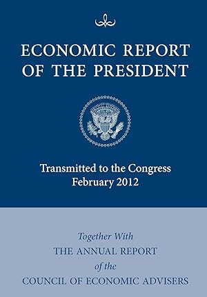 Seller image for Economic Report of the President, Transmitted to the Congress February 2012 Together with the Annual Report of the Council of Economic Advisors for sale by moluna