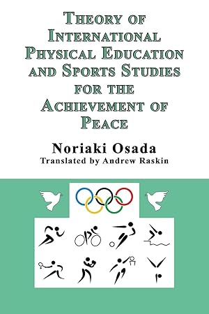 Image du vendeur pour Theory of International Physical Education and Sports Studies for the Achievement of Peace mis en vente par moluna