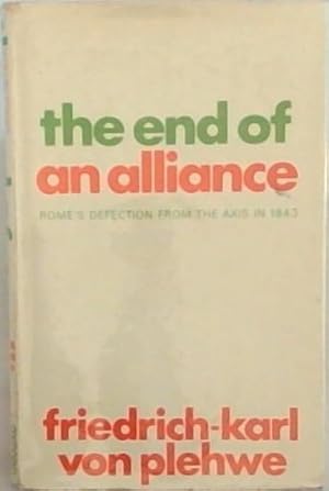 Seller image for The end of an alliance: Rome's Defection from the Axis in 1943 for sale by Chapter 1