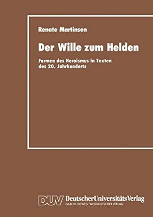 Der Wille zum Helden : Formen des Heroismus in Texten des 20. Jahrhunderts. DUV : Literaturwissen...