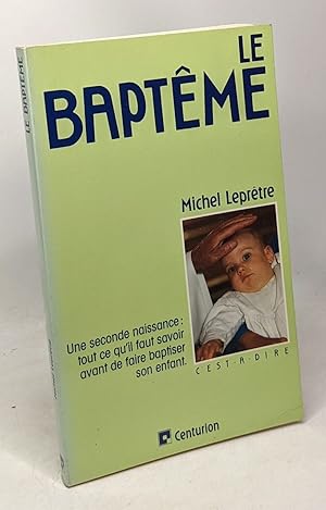 Imagen del vendedor de Le Baptme - une seconde naissance: tout ce qu'il faut savoir avant de faire baptiser son enfant - coll. c'est  dire a la venta por crealivres