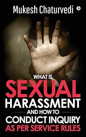 Bild des Verkufers fr What is Sexual Harassment, and how to conduct Inquiry as per service rules zum Verkauf von WeBuyBooks