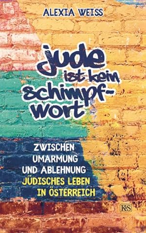 Seller image for Jude ist kein Schimpfwort : Zwischen Umarmung und Ablehnung - jdisches Leben in sterreich for sale by AHA-BUCH GmbH