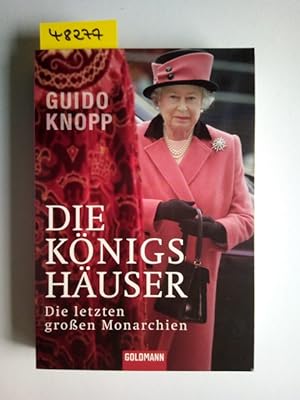 Die Königshäuser : die letzten großen Monarchien Guido Knopp. In Zusammenarbeit mit Friederike Dr...
