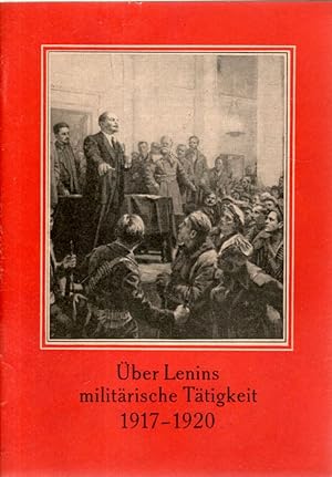 U ber Lenins milita rische Ta tigkeit 1917-1920 : Aufzeichnungen und Erinnerungen von Nikolai Ilj...