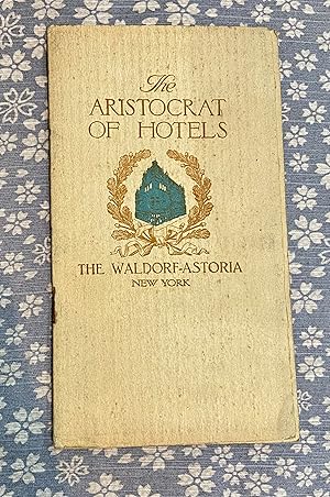 The Aristocrat of Hotels. The Waldorf-Astoria.