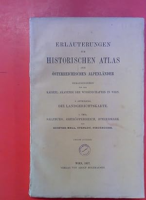 Bild des Verkufers fr Erluterungen zum Historischen Atlas der sterreichischen der sterreichischen Alpenlnder, I. Abteilung: Die Landgerichtskarte - 1. TEIL: Salzburg, bersterreich, Steiermark zum Verkauf von biblion2