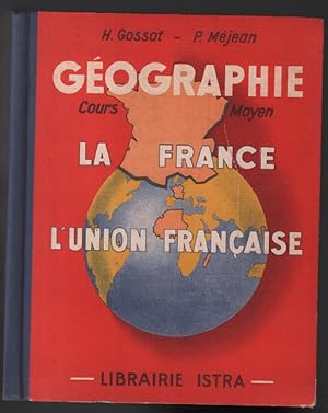 Géographie : la France et l'union Francaise ( cours moyen des écoles primaires)