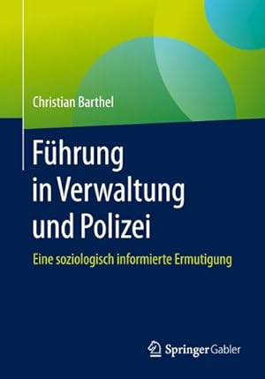 Bild des Verkufers fr Fhrung in Verwaltung und Polizei : Eine soziologisch informierte Ermutigung zum Verkauf von AHA-BUCH GmbH