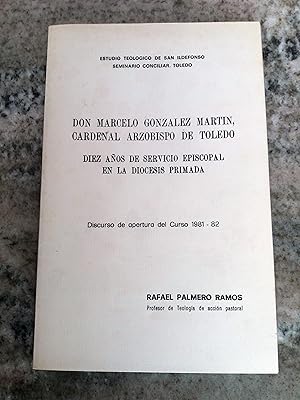 DON MARCELO GONZALEZ MARTIN, CARDENAL ARZOBISPO DE TOLEDO. DIEZ AÑOS DE SERVICIO EPISCOPAL EN LA ...