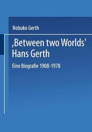 Bild des Verkufers fr Between Two Worlds Hans Gerth : Eine Biografie 19081978 zum Verkauf von AHA-BUCH GmbH