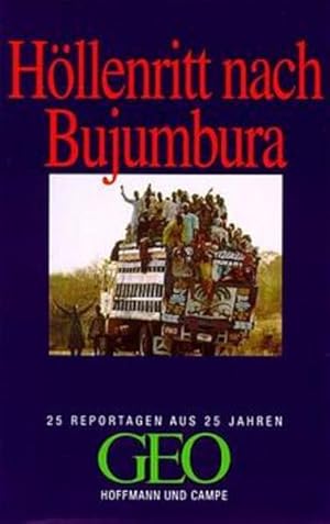 Höllenritt nach Bujumbura : 25 Reportagen aus 25 Jahren GEO. Hrsg.: Peter-Matthias Gaede / GEO