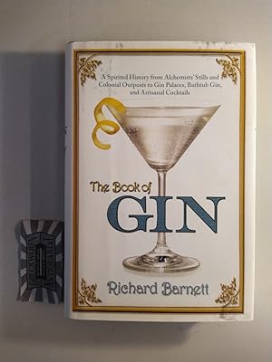 The Book of Gin. A Spirited World History from Alchemists' Stills and Colonial Outposts to Gin Pa...