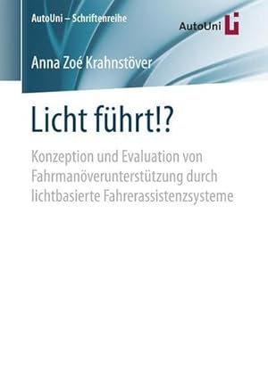 Bild des Verkufers fr Licht fhrt!? : Konzeption und Evaluation von Fahrmanveruntersttzung durch lichtbasierte Fahrerassistenzsysteme zum Verkauf von AHA-BUCH GmbH