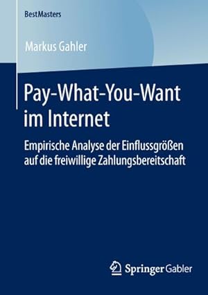 Seller image for Pay-What-You-Want im Internet : Empirische Analyse der Einflussgren auf die freiwillige Zahlungsbereitschaft for sale by AHA-BUCH GmbH