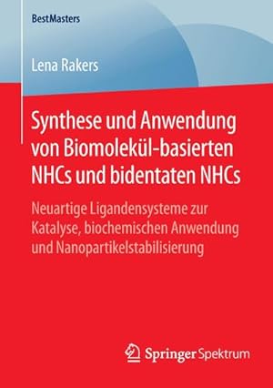 Seller image for Synthese und Anwendung von Biomolekl-basierten NHCs und bidentaten NHCs : Neuartige Ligandensysteme zur Katalyse, biochemischen Anwendung und Nanopartikelstabilisierung for sale by AHA-BUCH GmbH