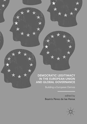 Bild des Verkufers fr Democratic Legitimacy in the European Union and Global Governance : Building a European Demos zum Verkauf von AHA-BUCH GmbH
