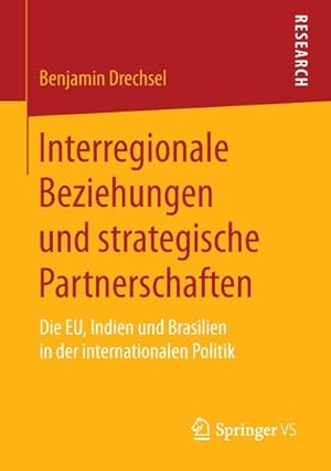 Seller image for Interregionale Beziehungen und strategische Partnerschaften : Die EU, Indien und Brasilien in der internationalen Politik for sale by AHA-BUCH GmbH