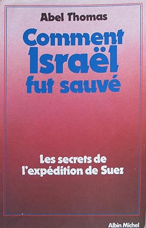 Comment Israël fut sauvé: les secrets de l"expédition de Suez