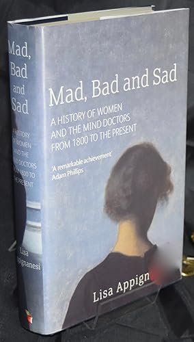 Mad, Bad, and Sad by Lisa Appignanesi Mad, Bad, and Sad by Lisa Appignanesi