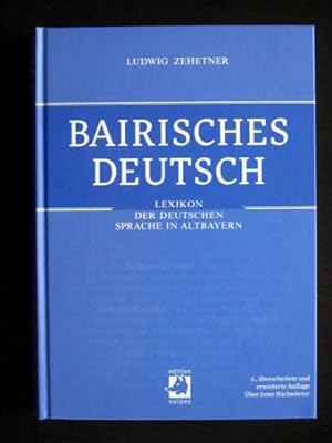Bairisches Deutsch. Lexikon der deutschen Sprache in Altbayern. Über 8.000 Stichwörter.