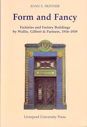 Form and Fancy: Factories and Factory Buildings by Wallis, Gilbert and Partners, 1916-1939