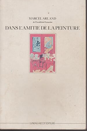 Seller image for DANS L'AMITIE DE LA PEINTURE for sale by Librairie l'Aspidistra