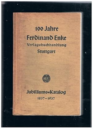 100 Jahre Ferdinand Enke Verlagsbuchhandlung Stuttgart. Jubiläums-Katalog 1837 - 1937.