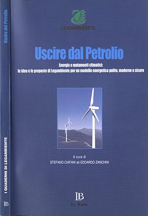 Bild des Verkufers fr Uscire dal petrolio Energia e mutamenti climatici: le idee e le proposte di Legambiente per un modello energetico pulito, moderno e sicuro zum Verkauf von Biblioteca di Babele