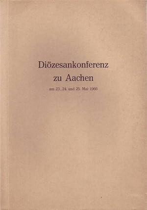 Diözesankonferenz zu Aachen; Protokoll der Diözesankonferenz am 23., 24. und 25. Mai 1966 zu Aachen