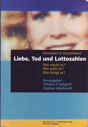 Liebe, Tod und Lottozahlen; Fernsehen in Deutschland; Was machte es   Wie wirkt es   Was bringt es  