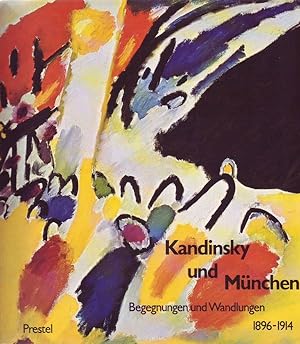 Kandinsky und München; Begegnungen und Wandlungen 1896 - 1914