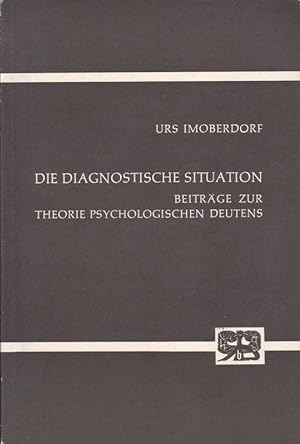 Die Diagnostische Situation; Beiträge zur Theorie psychologische Deutens