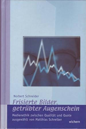 Frisierte Bilder, getrübter Augenschein; Medienethik zwischen Qualität und Quote; Ausgewählt von ...