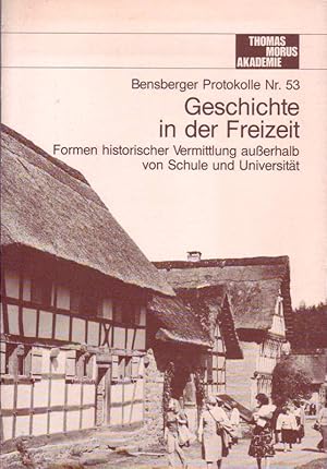 Bensberger Protokolle Nr. 53; Geschichte in der Freizeit; Formen historischer Vermittlung außerha...