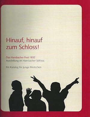 Hinauf, hinauf zum Schloss!; Das Hambacher Fest 1832; Ausstellung im Hambacher Schloss; Ein Katal...