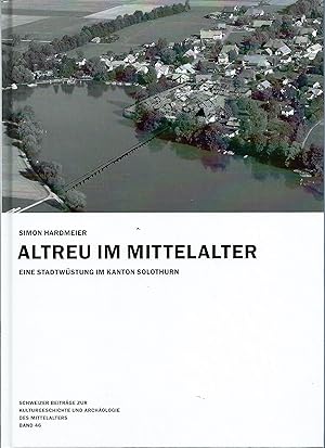 Altreu im Mittelalter; Eine Stadtwüstung im Kanton Solothurn