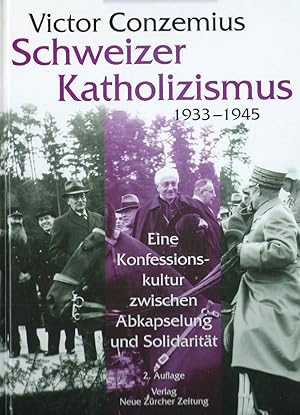 Bild des Verkufers fr Schweizer Katholizismus 1933-1945; Eine Konfessionskultur zwischen Abkapselung und Solidaritt zum Verkauf von Bcherhandel-im-Netz/Versandantiquariat