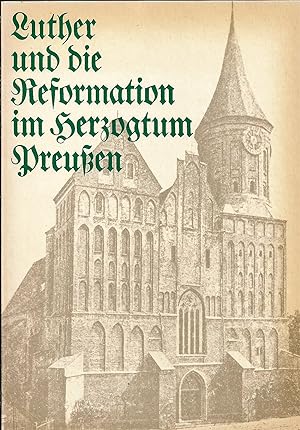 Luther und die Reformation im Herzogtum Preußen; Katalog zur Ausstellung des Geheimen Staatsarchi...