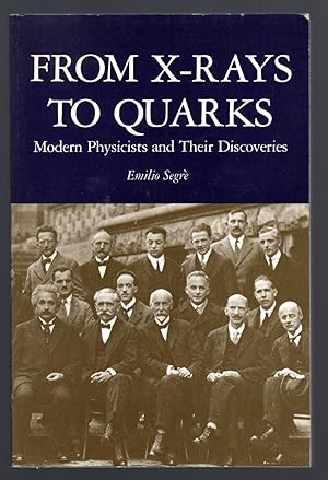 Bild des Verkufers fr From X-Rays to Quarks. Modern Physicists and Their Discoveries zum Verkauf von Sergio Trippini