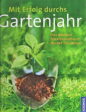 Seller image for Mit Erfolg durchs Gartenjahr; Das Kosmos Praxishandbuch Monat fr Monat for sale by Bcherhandel-im-Netz/Versandantiquariat