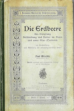 Die Erdbeere; Ihre Einteilung, Beschreibung und Kultur im freien und unter Glas (Treiberei) mit b...