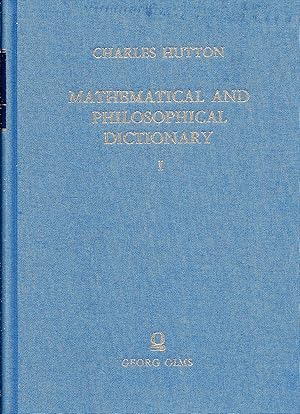 Bild des Verkufers fr Mathematical and Philosophical Dictionary; Containing an explanation of the terms, and an account of the several subjects comprized under the heads Mathematics, Astronomy, and Philosophy, both natural and experimental: with an historical account of the rise, progress, and present state of the sciences, also Memoirs of the lives and writings of the most eminent Authors . ; Vol. 1: A - J. zum Verkauf von Bcherhandel-im-Netz/Versandantiquariat