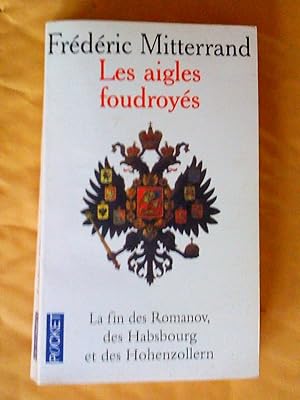 Image du vendeur pour LES AIGLES FOUDROYES. La fin des Romanov, des Habsbourg et des Hohenzollern mis en vente par Claudine Bouvier