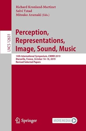 Bild des Verkufers fr Perception, Representations, Image, Sound, Music : 14th International Symposium, CMMR 2019, Marseille, France, October 1418, 2019, Revised Selected Papers zum Verkauf von AHA-BUCH GmbH