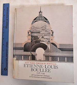 Etienne-Louis Boullee, 1728-1799, de L'Architecture Classique a L'Architecture Revolutionnaire
