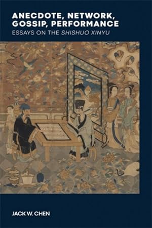 Image du vendeur pour Anecdote, Network, Gossip, Performance : Essays on the Shishuo Xinyu mis en vente par GreatBookPrices