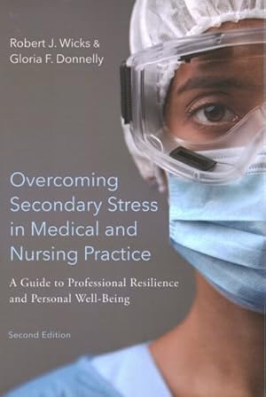Bild des Verkufers fr Overcoming Secondary Stress in Medical and Nursing Practice : A Guide to Professional Resilience and Personal Well-Being zum Verkauf von GreatBookPrices