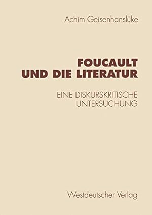 Foucault und die Literatur : Eine diskurskritische Untersuchung. Historische Diskursanalyse der L...